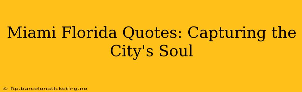 Miami Florida Quotes: Capturing the City's Soul