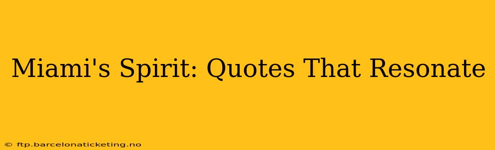 Miami's Spirit: Quotes That Resonate