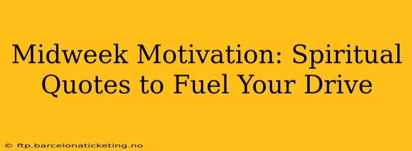 Midweek Motivation: Spiritual Quotes to Fuel Your Drive