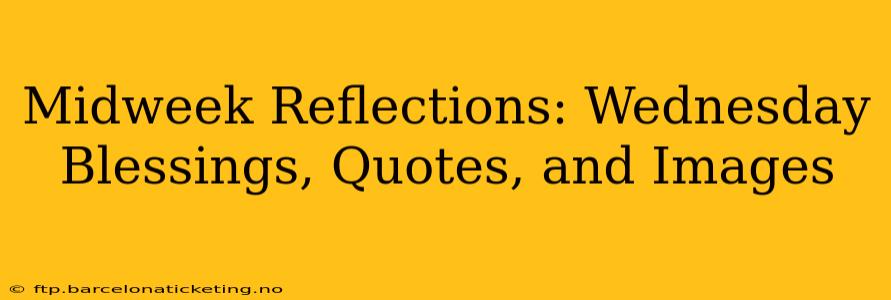 Midweek Reflections: Wednesday Blessings, Quotes, and Images