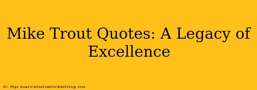 Mike Trout Quotes: A Legacy of Excellence
