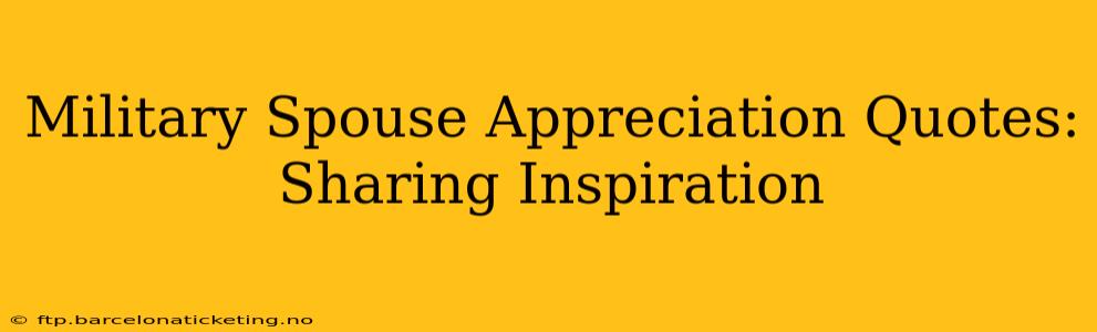 Military Spouse Appreciation Quotes: Sharing Inspiration