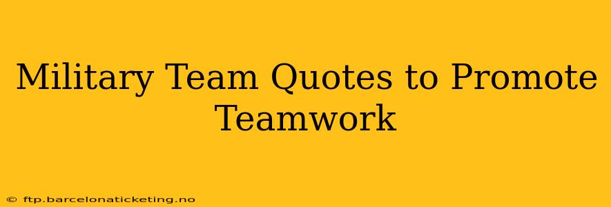 Military Team Quotes to Promote Teamwork