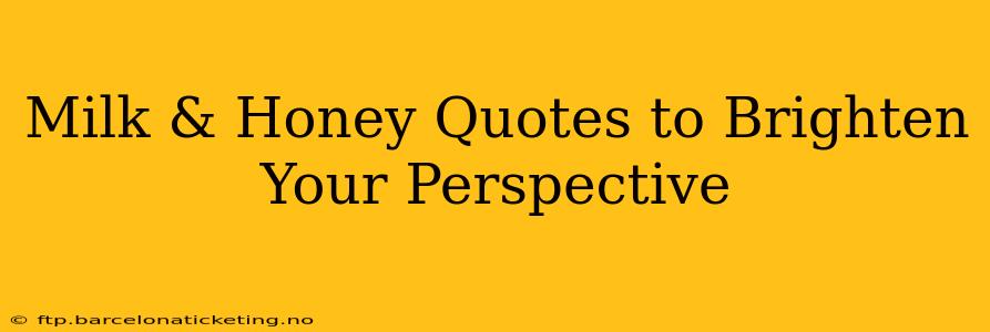 Milk & Honey Quotes to Brighten Your Perspective