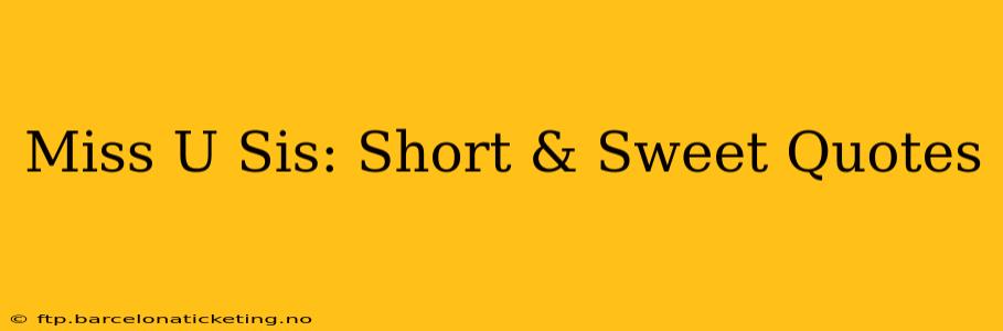 Miss U Sis: Short & Sweet Quotes