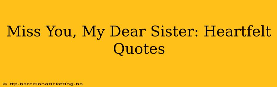 Miss You, My Dear Sister: Heartfelt Quotes