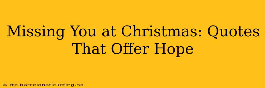 Missing You at Christmas: Quotes That Offer Hope