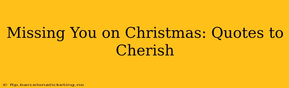 Missing You on Christmas: Quotes to Cherish