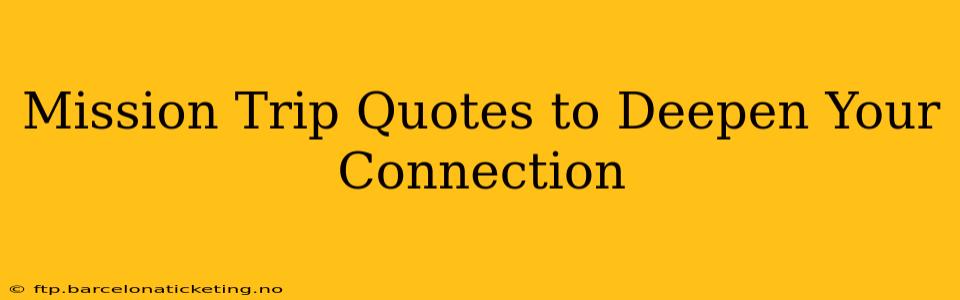Mission Trip Quotes to Deepen Your Connection