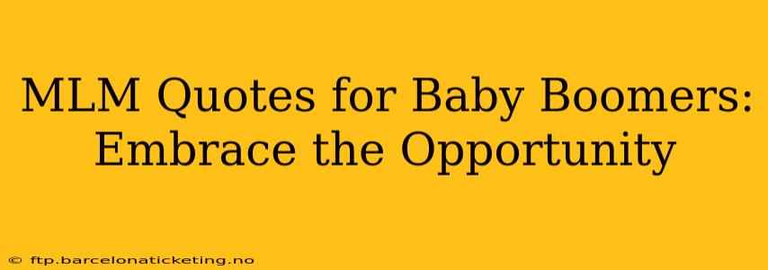 MLM Quotes for Baby Boomers: Embrace the Opportunity