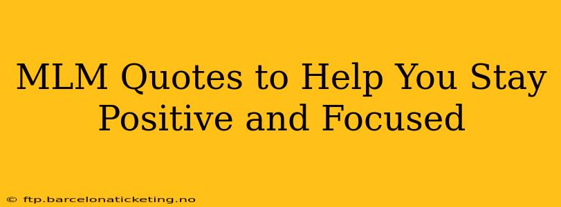 MLM Quotes to Help You Stay Positive and Focused