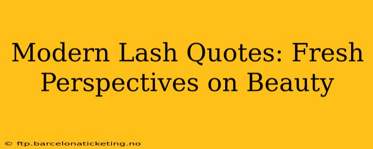 Modern Lash Quotes: Fresh Perspectives on Beauty