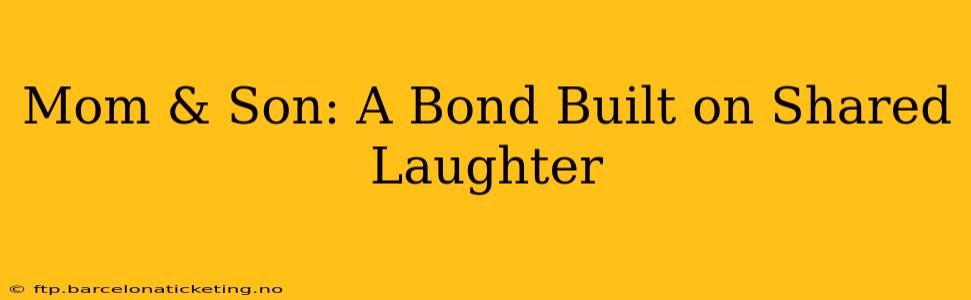 Mom & Son: A Bond Built on Shared Laughter