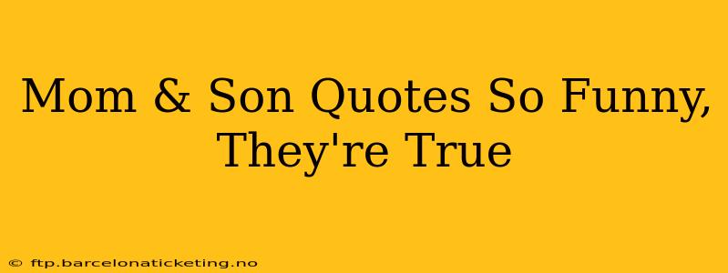 Mom & Son Quotes So Funny, They're True
