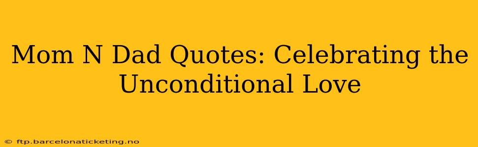 Mom N Dad Quotes: Celebrating the Unconditional Love