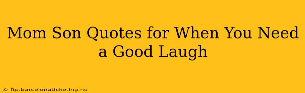 Mom Son Quotes for When You Need a Good Laugh