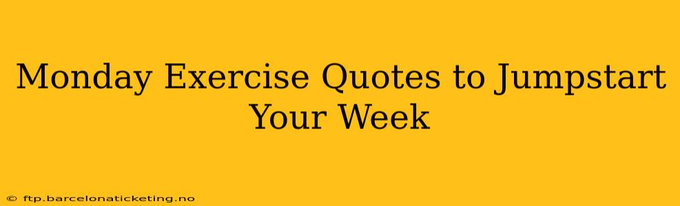 Monday Exercise Quotes to Jumpstart Your Week