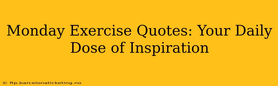 Monday Exercise Quotes: Your Daily Dose of Inspiration