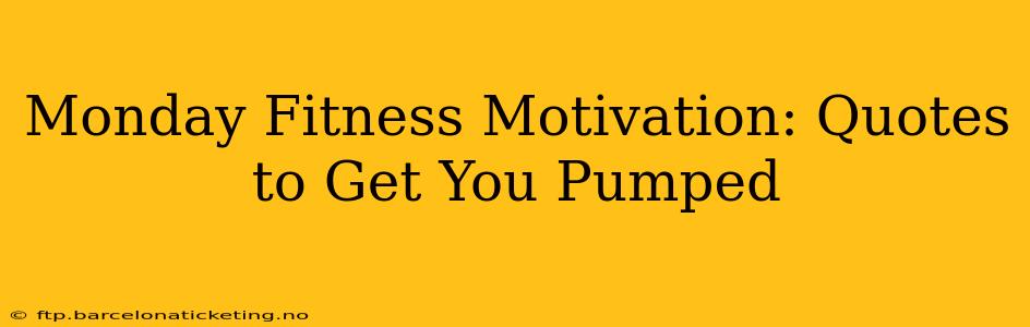 Monday Fitness Motivation: Quotes to Get You Pumped