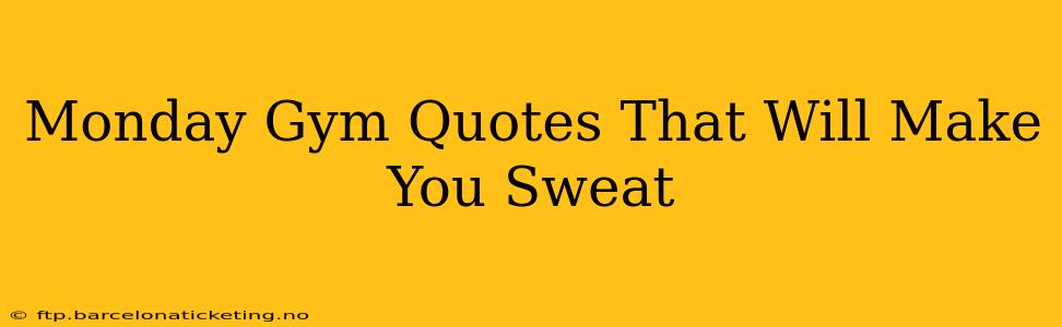Monday Gym Quotes That Will Make You Sweat