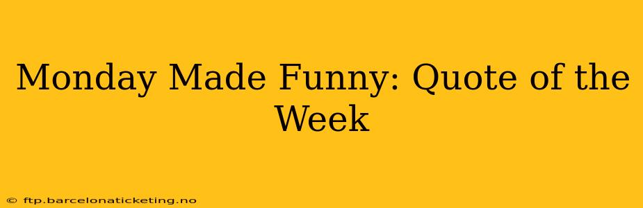 Monday Made Funny: Quote of the Week