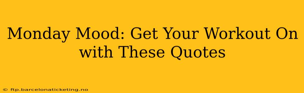 Monday Mood: Get Your Workout On with These Quotes