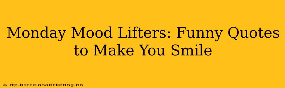 Monday Mood Lifters: Funny Quotes to Make You Smile