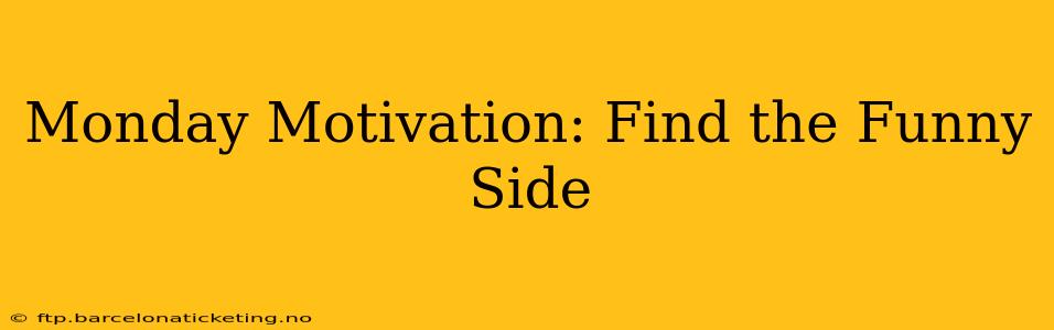 Monday Motivation: Find the Funny Side