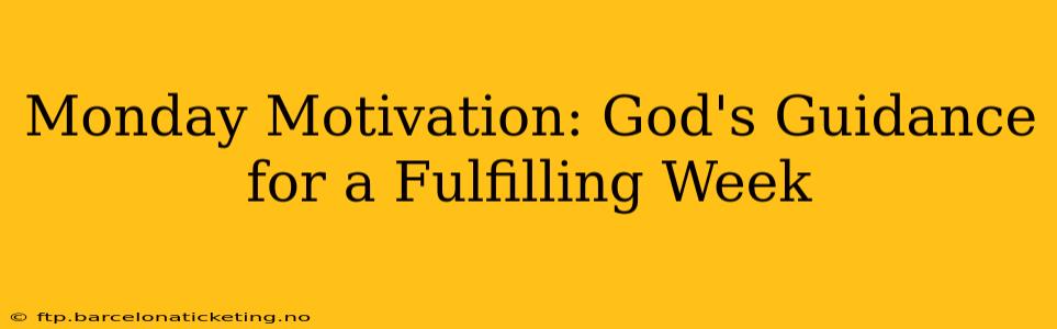 Monday Motivation: God's Guidance for a Fulfilling Week
