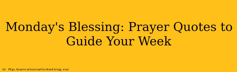Monday's Blessing: Prayer Quotes to Guide Your Week