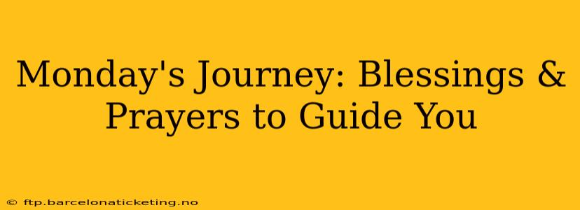 Monday's Journey: Blessings & Prayers to Guide You