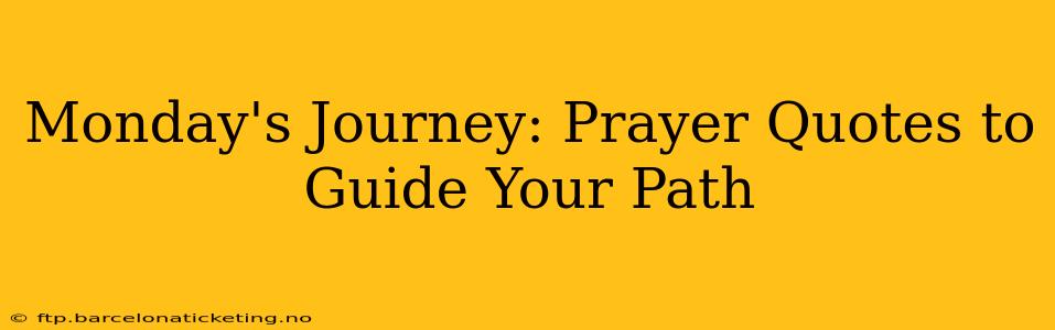 Monday's Journey: Prayer Quotes to Guide Your Path