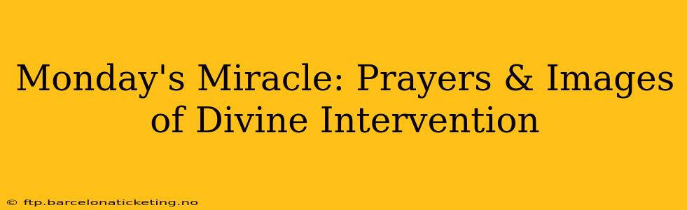 Monday's Miracle: Prayers & Images of Divine Intervention