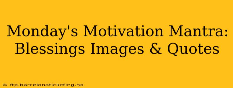 Monday's Motivation Mantra: Blessings Images & Quotes