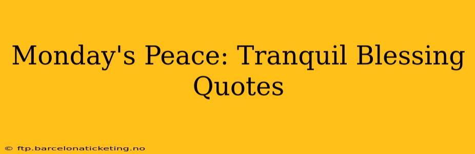 Monday's Peace: Tranquil Blessing Quotes