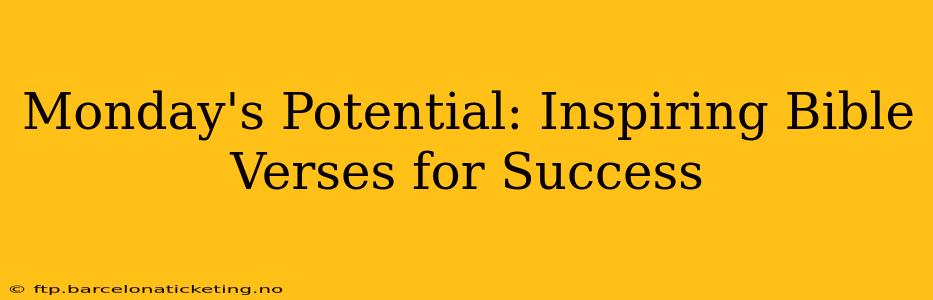 Monday's Potential: Inspiring Bible Verses for Success