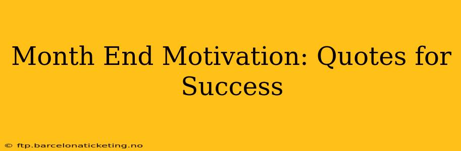 Month End Motivation: Quotes for Success