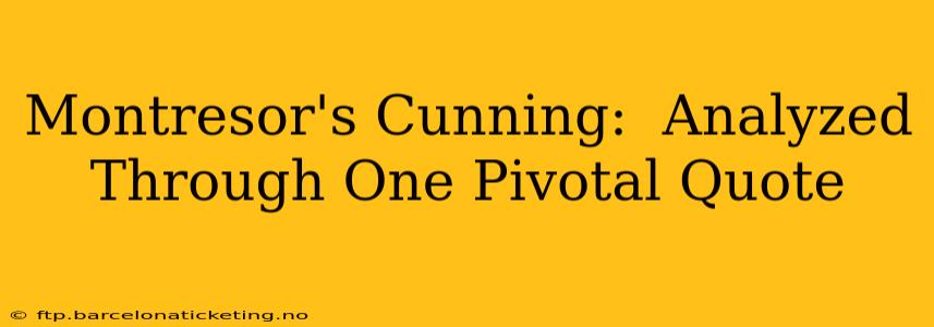 Montresor's Cunning:  Analyzed Through One Pivotal Quote
