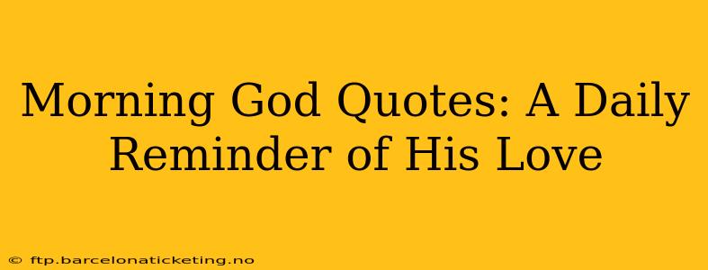 Morning God Quotes: A Daily Reminder of His Love