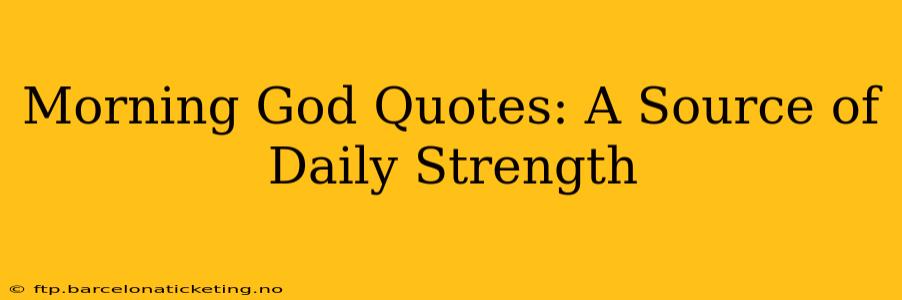 Morning God Quotes: A Source of Daily Strength