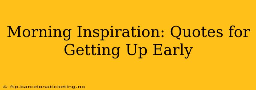 Morning Inspiration: Quotes for Getting Up Early