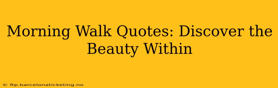Morning Walk Quotes: Discover the Beauty Within
