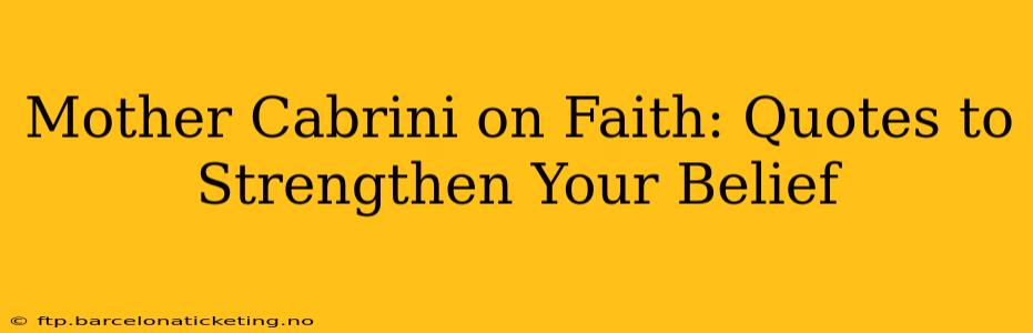 Mother Cabrini on Faith: Quotes to Strengthen Your Belief