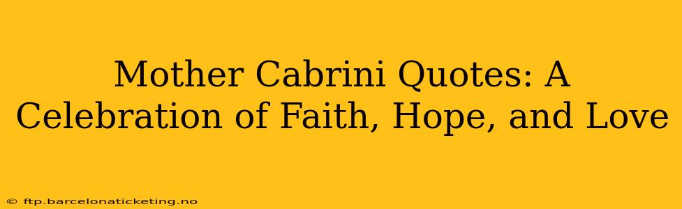 Mother Cabrini Quotes: A Celebration of Faith, Hope, and Love