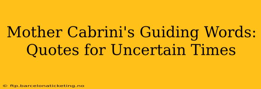 Mother Cabrini's Guiding Words: Quotes for Uncertain Times