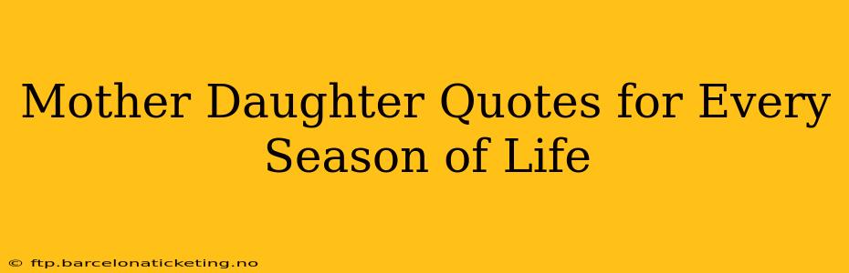 Mother Daughter Quotes for Every Season of Life