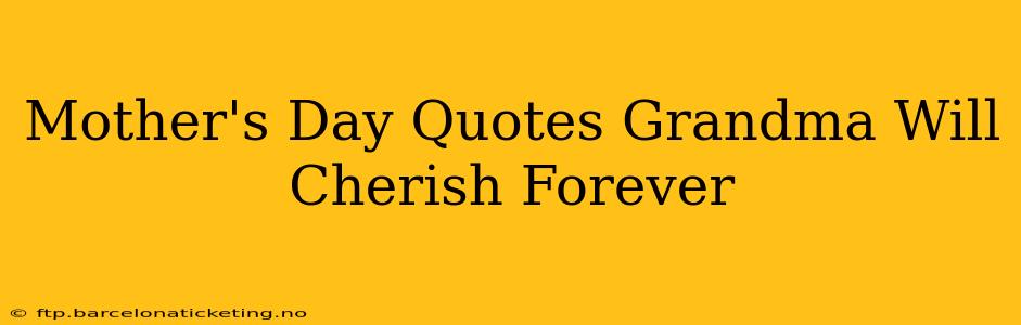 Mother's Day Quotes Grandma Will Cherish Forever