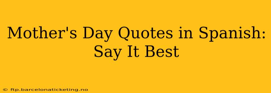 Mother's Day Quotes in Spanish:  Say It Best