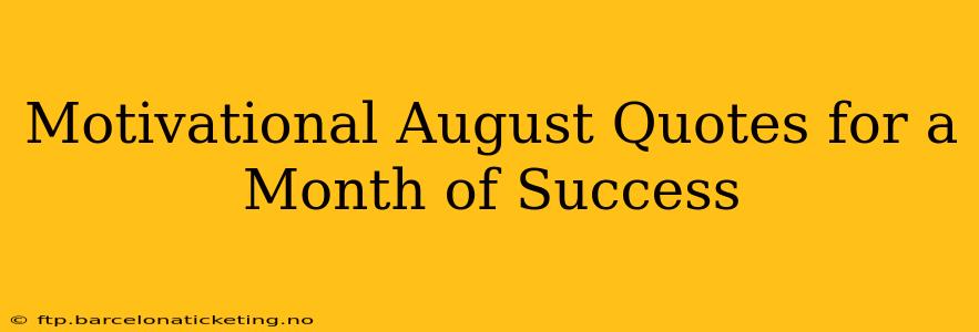 Motivational August Quotes for a Month of Success