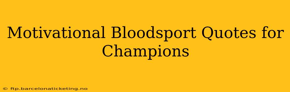 Motivational Bloodsport Quotes for Champions